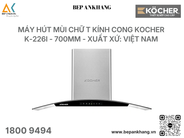 Máy hút mùi Chữ T kính cong Kocher K-226I - 700mm - Xuất xứ: Việt Nam